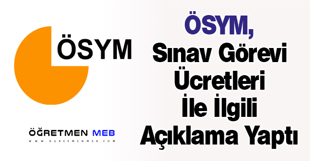 ÖSYM, Sınav Görevi Ücretleri İle İlgili Açıklama Yaptı