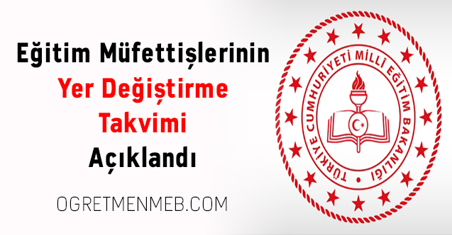 Eğitim Müfettişlerinin Yer Değiştirme Takvimi Açıklandı