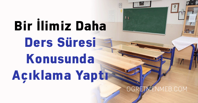 Bir İlimiz Daha Ders Süresi Konusunda Açıklama Yaptı