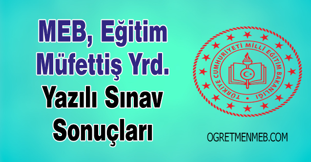 MEB Eğitim Müfettiş Yardımcılığı Yazılı Sınav Sonuçları Açıklandı