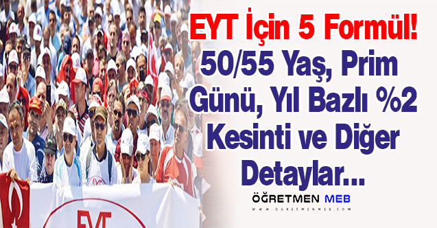 EYT İçin Düşünülen 5 Formül Belli Oldu