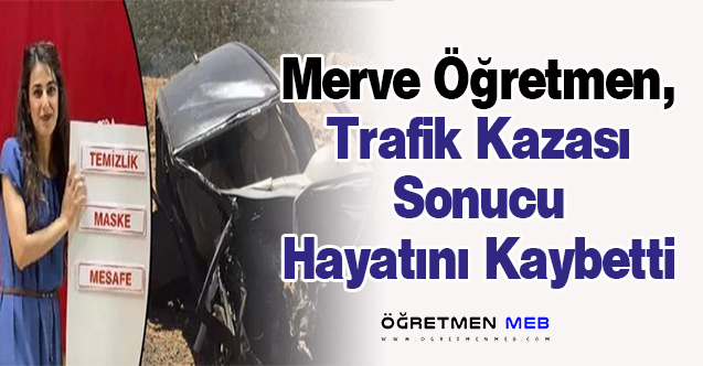 Merve Öğretmen, Trafik Kazası Sonucu Hayatını Kaybetti