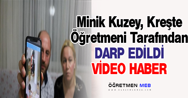 4 Yaşında, Kreşin İlk Gününde Öğretmeninden Dayak Yedi