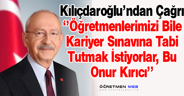 Kılıçdaroğlu'ndan Uzman/Başöğretmenlik Sınavları Açıklaması