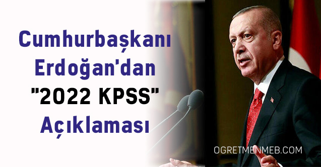Cumhurbaşkanı Erdoğan'dan ''2022 KPSS'' Açıklaması
