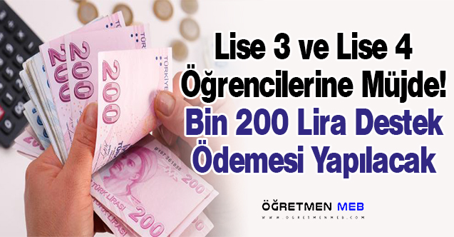 11 ve 12'nci Sınıf Öğrencilerine Bin 200 Lira Destek Ödemesi Yapılacak