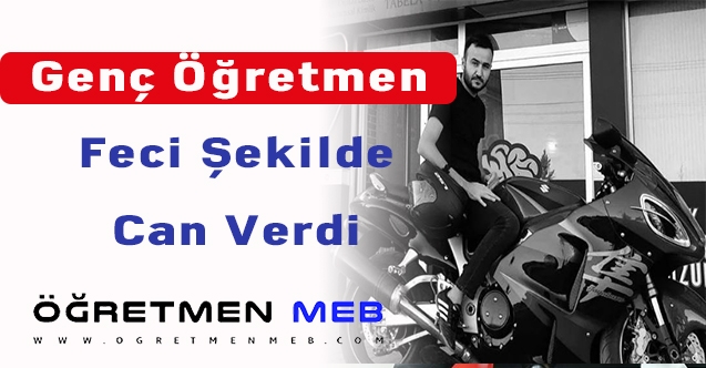 Genç öğretmen feci şekilde can verdi