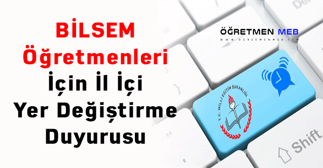 BİLSEM Öğretmenleri İçin İl İçi Yer Değiştirme Duyurusu