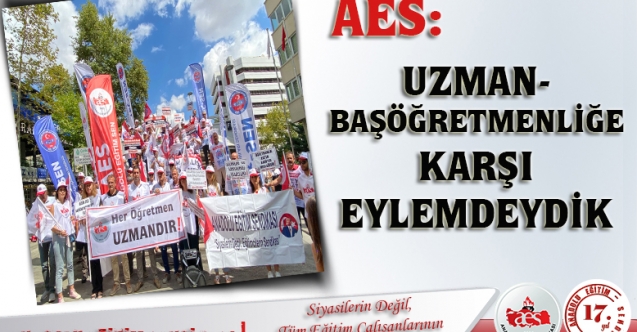 AES: UZMAN-BAŞÖĞRETMENLİĞE KARŞI EYLEMDEYDİK