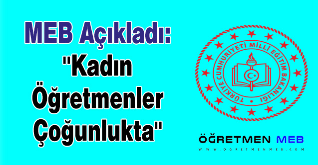 MEB Açıkladı: ''Kadın Öğretmenler Çoğunlukta''