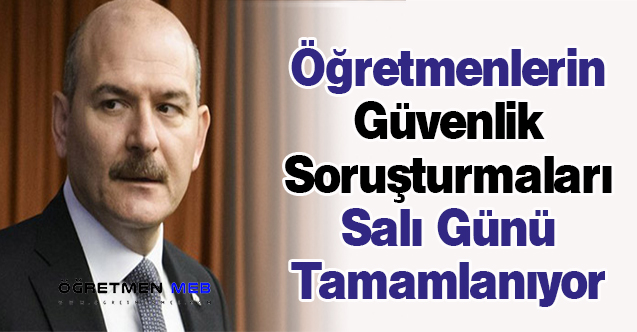 Öğretmenlerin Güvenlik Soruşturmaları Salı Günü Tamamlanıyor