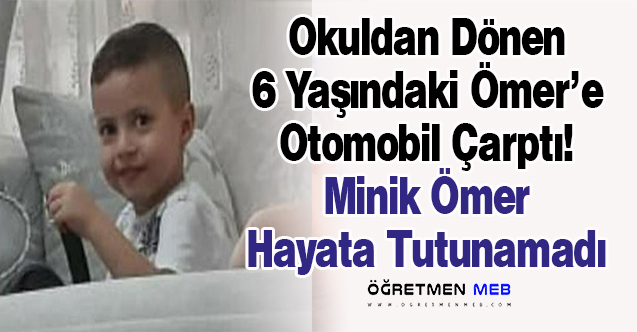 Okuldan Dönen Minik Ömer, Aracın Çarpmasıyla Hayatını Kaybetti