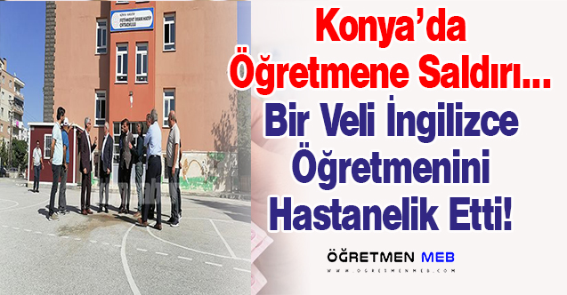 Konya'da Bir Veli Öğretmeni Hastanelik Etti