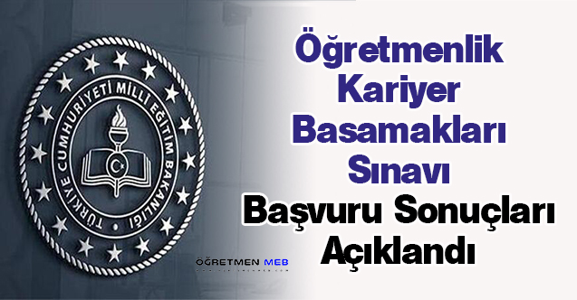 Öğretmenlik Kariyer Basamakları Sınavı Başvuru Sonuçları Açıklandı