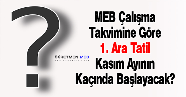 MEB Çalışma Takvimine Göre 1. Ara Tatil Kasım Ayının Kaçında Başlayacak?