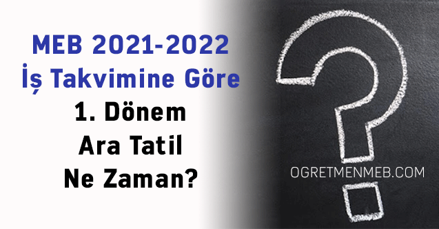 MEB 2021-2022 İş Takvimine Göre 1. Dönem Ara Tatil Ne Zaman?