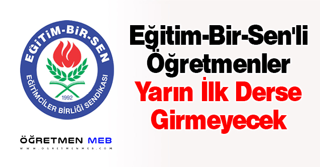 Eğitim-Bir-Sen'li Öğretmenler Yarın İlk Derse Girmeyecek