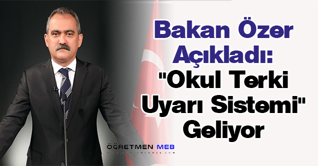 Bakan Özer Açıkladı: ''Okul Terki Uyarı Sistemi'' Geliyor