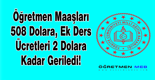 Öğretmen Maaşları 508 Dolara, Ek Ders Ücretleri 2 Dolara Kadar Düştü!