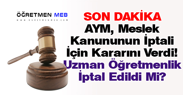 Son Dakika: AYM, Öğretmenlik Meslek Kanunu Kararını Verdi