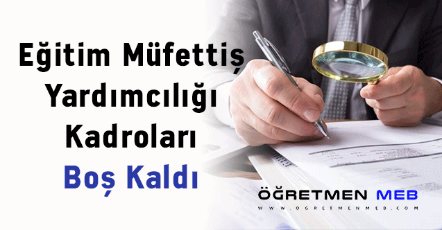 Eğitim Müfettiş Yardımcılığı Kadroları Boş Kaldı