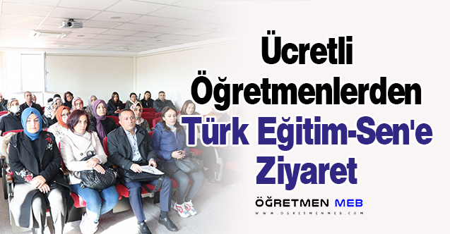 Ücretli Öğretmenlerden Türk Eğitim-Sen'e Ziyaret