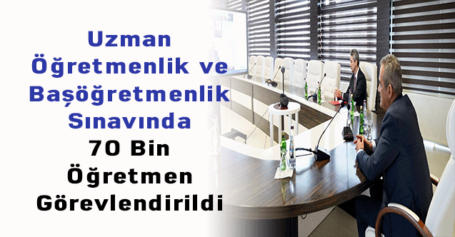 Uzman Öğretmenlik ve Başöğretmenlik Sınavında 70 Bin Öğretmen Görevlendirildi