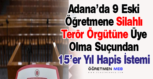 9 Eski Öğretmene 15'er Yıl Hapis İstemi