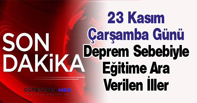 23 Kasım Çarşamba Günü Deprem Sebebiyle Eğitime Ara Verilen İller