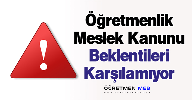 Öğretmenlik Meslek Kanunu Beklentileri Karşılamıyor