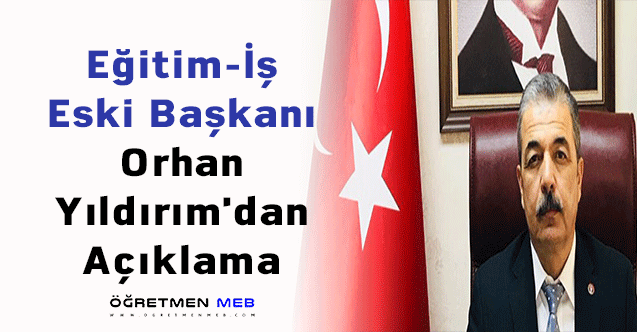 Eğitim-İş Eski Başkanı Orhan Yıldırım'dan Açıklama