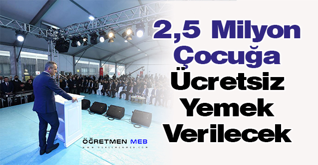 2,5 Milyon Çocuğa Ücretsiz Yemek Verilecek