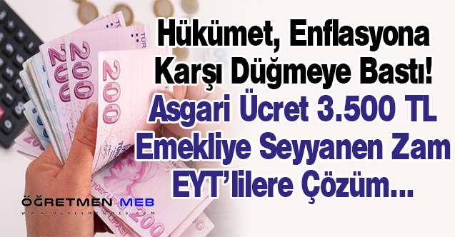 Asgari Ücret 3 Bin 500, Emekliye Seyyanen Zam, EYT'ye Çözüm!