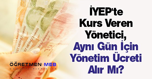 İYEP'te Kurs Veren Yönetici, Aynı Gün İçin Yönetim Ücreti Alır Mı?