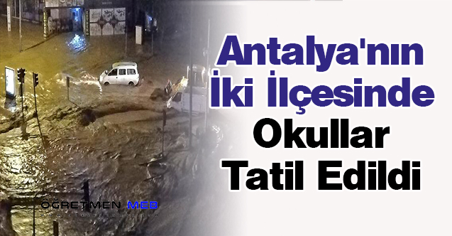 Antalya'nın İki İlçesinde Okullar Tatil Edildi