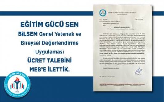 EĞİTİM GÜCÜ SEN: BİLSEM Genel Yetenek ve Bireysel Değerlendirme Uygulaması Ücret Talebini MEB'e İlettik