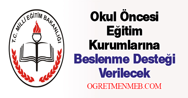 Okul Öncesi Eğitim Kurumlarına Beslenme Desteği Verilecek