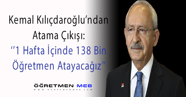 Kılıçdaroğlu, 1 Haftada 138 Bin Öğretmen Atayacaklarını Açıkladı