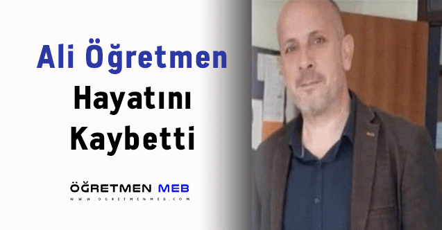 Ali Öğretmen Hayatını Kaybetti