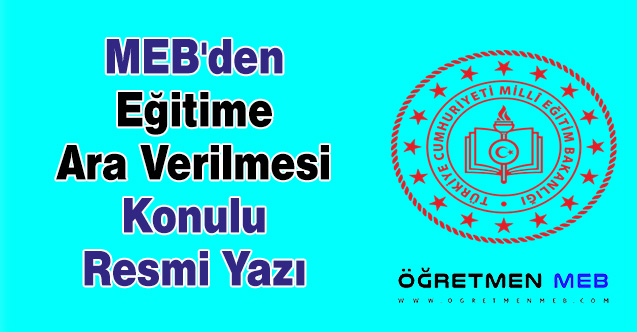 MEB'den ''Eğitime Ara Verilmesi'' Konulu Resmi Yazı