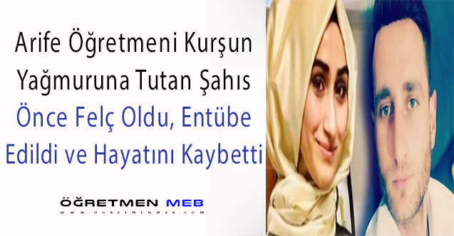 Arife Öğretmenin Katili Hayatını Kaybetti