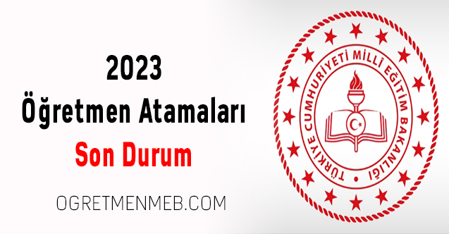 2023 Öğretmen Atamaları Son Durum