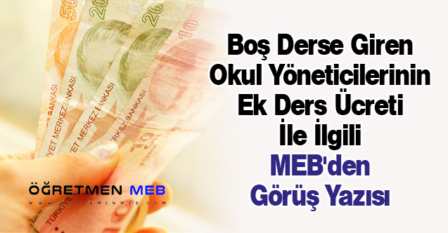 Boş Derse Giren Okul Yöneticilerinin Ek Ders Ücreti İle İlgili MEB'den Görüş Yazısı