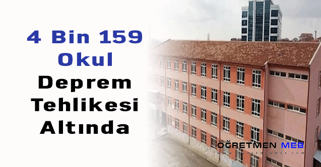 4 Bin 159 Okul Deprem Tehlikesi Altında