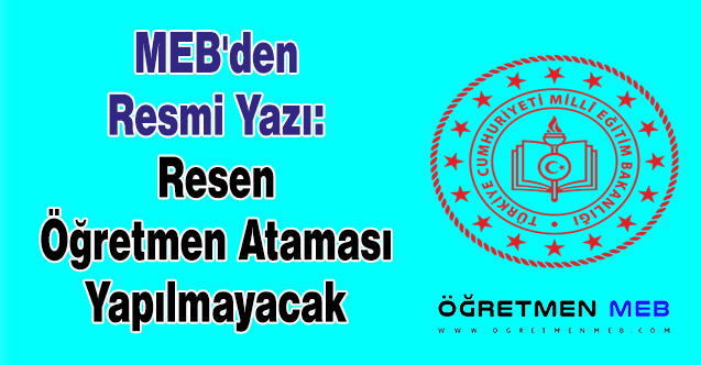 MEB'den Resmi Yazı: ''Resen Öğretmen Ataması Yapılmayacak''