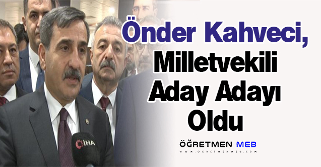 Önder Kahveci, Milletvekili Aday Adayı Oldu