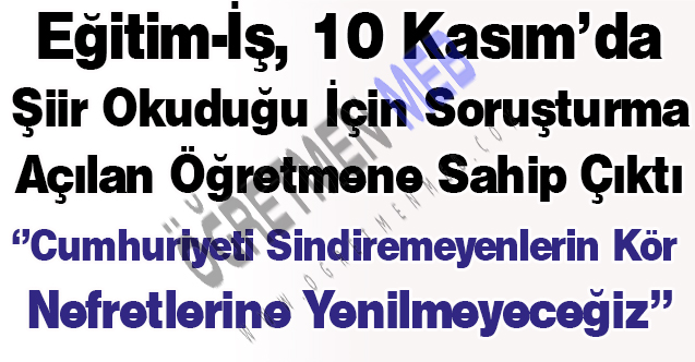 Eğitim-İş, 10 Kasım Şiiri Sebebiyle Soruşturma Açılan Öğretmene Sahip Çıktı