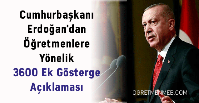 Cumhurbaşkanı Erdoğan'dan Öğretmenlere Yönelik 3600 Ek Gösterge Açıklaması