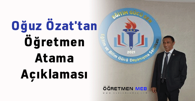 Oğuz Özat'tan Öğretmen Atama Açıklaması