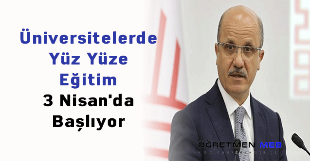 Üniversitelerde Yüz Yüze Eğitim 3 Nisan'da Başlıyor